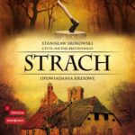 Tytuł: Strach. Opowiadania kresowe
Autor: Stanisław Srokowski
Wydawnictwo: Storybox
Formaty: MP3