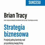 Tytuł: Strategia biznesowa
Autor: Brian Tracy
Wydawnictwo: MT Biznes
Formaty: MOBI, EPUB