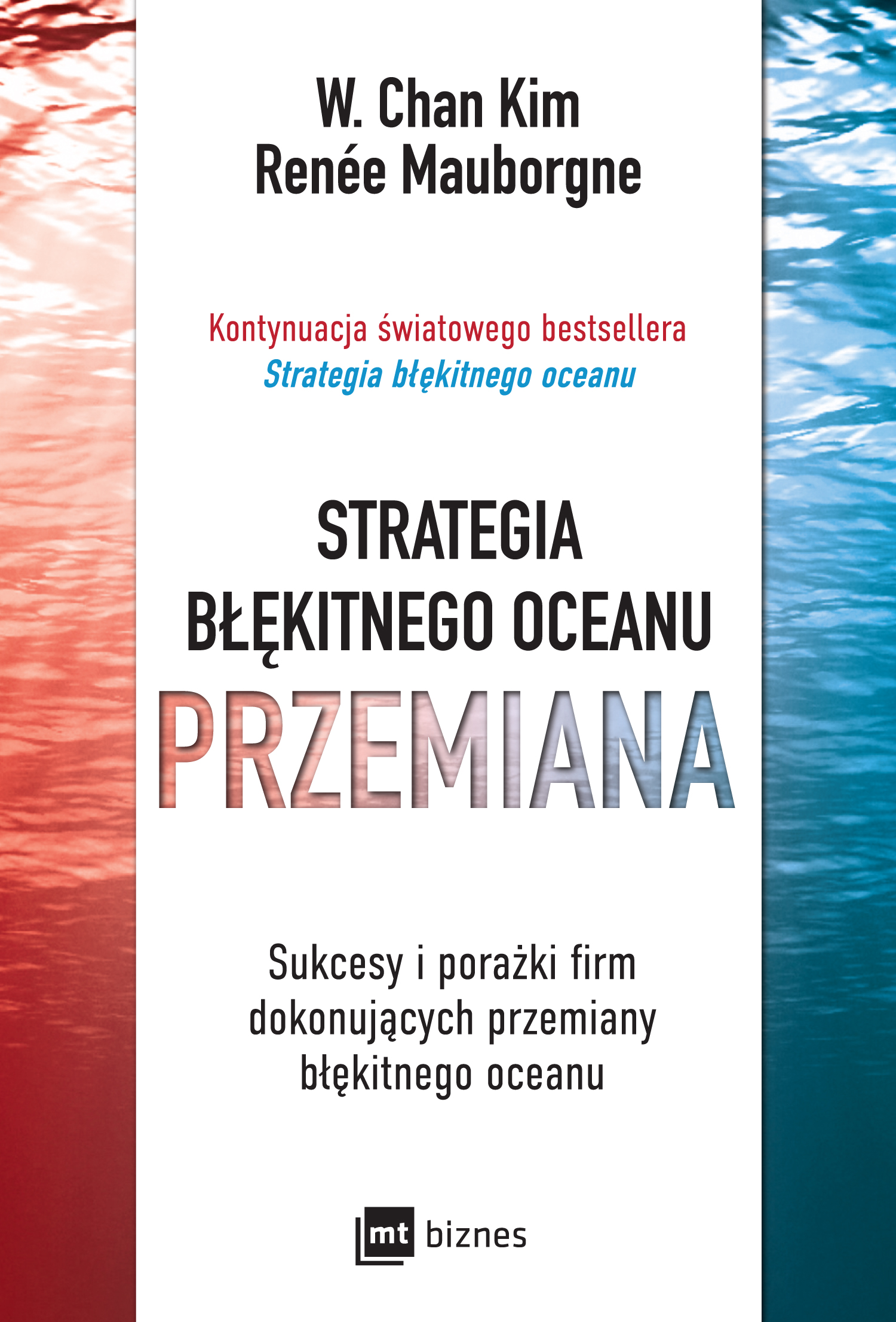 Tytuł: Strategia błękitnego oceanu. PRZEMIANA. Sukcesy i porażki firm dokonujących przemiany błękitnego oceanu
Autor: W. Chan Kim, Renée Mauborgne
Wydawnictwo: MT Biznes
Formaty: EPUB, MOBI