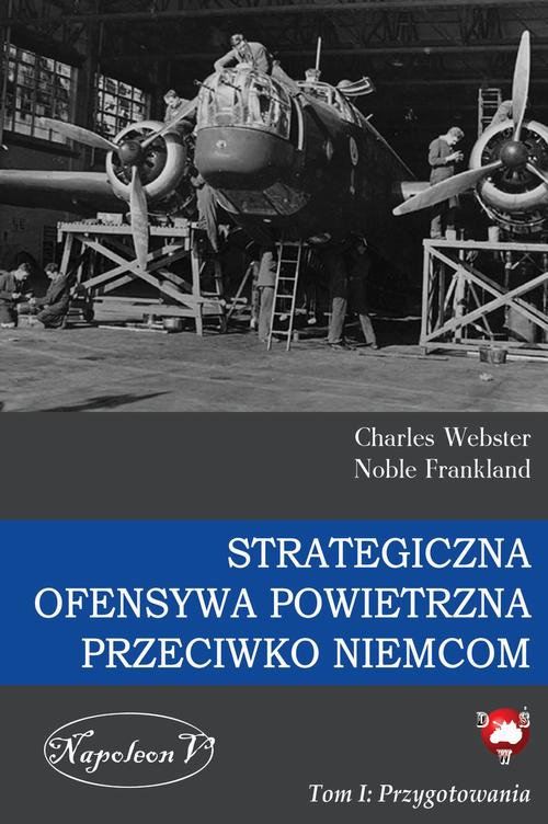 Tytuł: Strategiczna Ofensywa Powietrzna przeciwko Niemcom. Tom I. Przygotowania
Autor: Charles Webster, Noble Frankland
Wydawnictwo: Napoleon V
Formaty: MOBI, EPUB