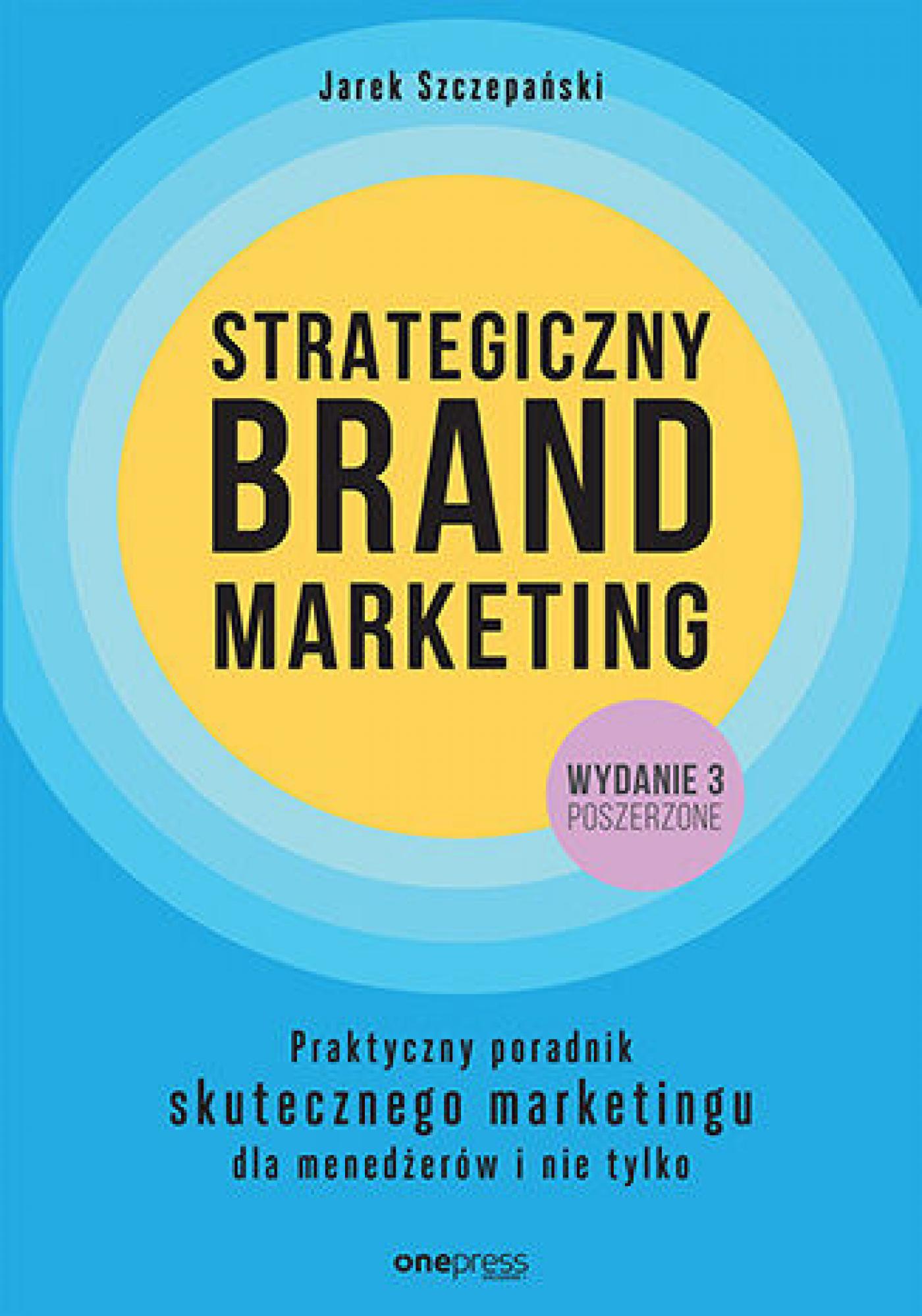 Tytuł: Strategiczny brand marketing. Praktyczny poradnik skutecznego marketingu dla menedżerów i nie tylko. Wydanie III poszerzone
Autor: Jarek Szczepański
Wydawnictwo: Onepress
Formaty: EPUB, PDF, MOBI