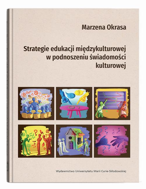 Tytuł: Strategie edukacji międzykulturowej w podnoszeniu świadomości kulturowej
Autor: Marzena Okrasa
Wydawnictwo: UMCS
Formaty: PDF