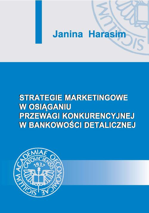 Tytuł: Strategie marketingowe w osiąganiu przewagi konkurencyjnej w bankowości detalicznej
Autor: Janina Harasim
Wydawnictwo: Wydawnictwo Uniwersytetu Ekonomicznego w Katowicach
Formaty: PDF