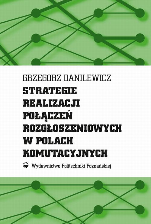 Tytuł: Strategie realizacji połączeń rozgłoszeniowych w polach komutacyjnych
Autor: Grzegorz Danilewicz
Wydawnictwo: Wydawnictwo Politechniki Poznańskiej
Formaty: PDF