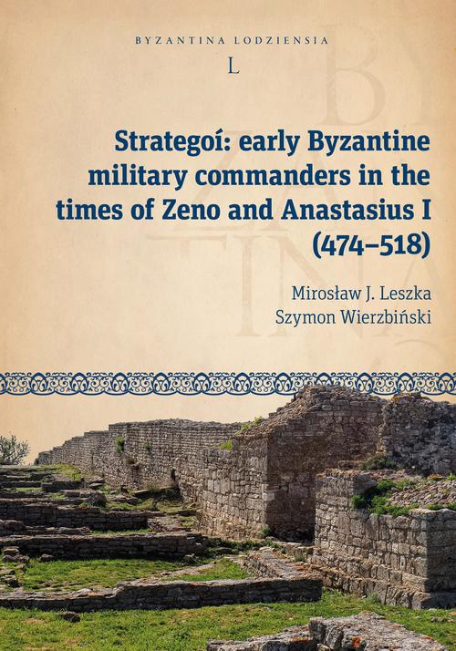 Tytuł: Strategoí: early Byzantine military commanders in the times of Zeno and Anastasius (474–518)
Autor: Mirosław J. Leszka, Szymon Wierzbiński
Wydawnictwo: Wydawnictwo Uniwersytetu Łódzkiego
Formaty: PDF