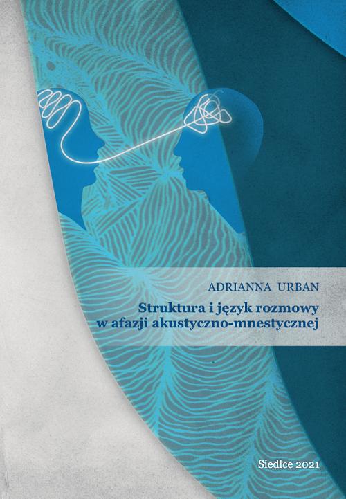 Tytuł: Struktura i język rozmowy w afazji akustyczno-mnestycznej
Autor: Adrianna Urban
Wydawnictwo: Uniwersytet w Siedlcach
Formaty: PDF