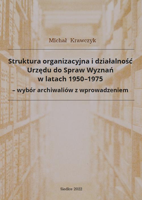 Tytuł: Struktura organizacyjna i działalność Urzędu do Spraw Wyznań w latach 1950-1975 - wybór archiwaliów z wprowadzeniem
Autor: Michał Krawczyk
Wydawnictwo: Uniwersytet w Siedlcach
Formaty: PDF