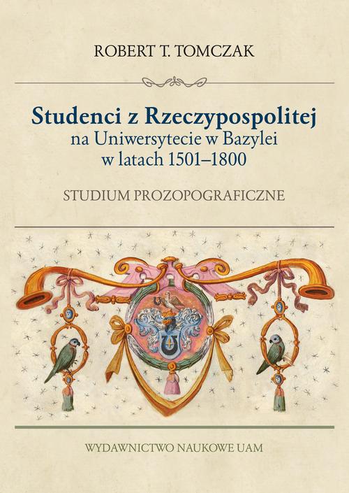 Tytuł: Studenci z Rzeczypospolitej na Uniwersytecie w Bazylei w latach 1500–1800. Studium prozopograficzne
Autor: Robert T. Tomczak
Wydawnictwo: Uniwersytet im.Adama Mickiewicza w Poznaniu
Formaty: PDF