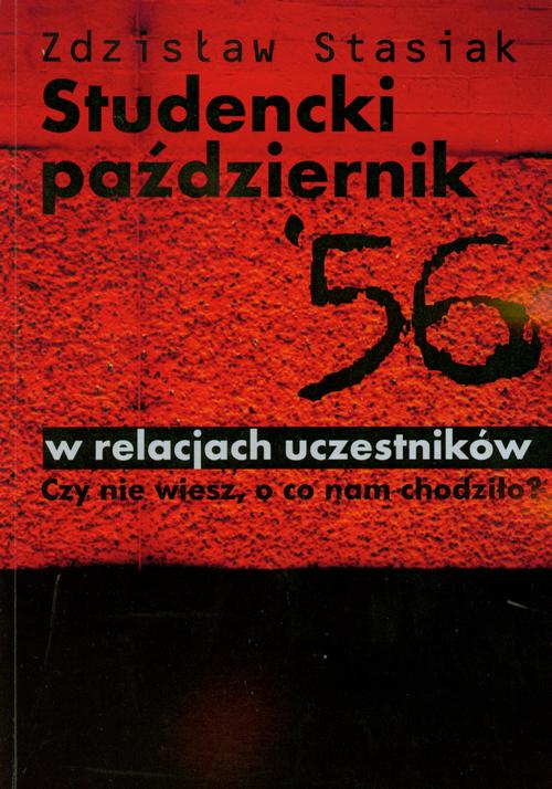 Tytuł: Studencki październik 56 w relacjach uczestników
Autor: Zdzisław Stasiak
Wydawnictwo: Akademia Humanistyczno-Ekonomiczna w Łodzi
Formaty: PDF