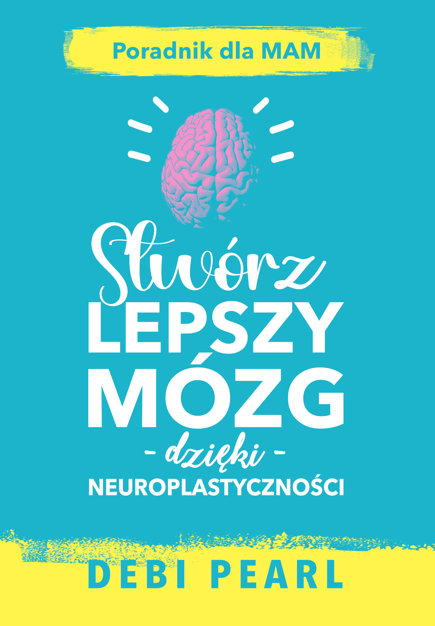 Stwórz lepszy mózg dzięki neuroplastyczności – poradnik dla mam — okładka e-booka
