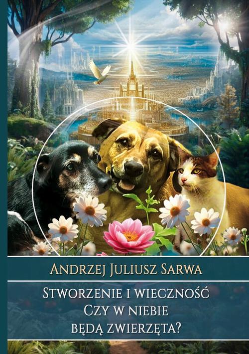 Tytuł: Stworzenie i wieczność. Czy w niebie będą zwierzęta?
Autor: Andrzej Juliusz Sarwa
Wydawnictwo: Armoryka
Formaty: EPUB, PDF, MOBI