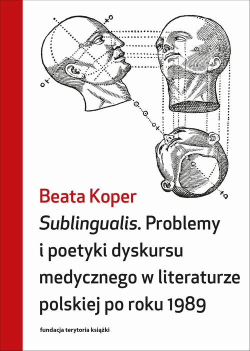 Tytuł: Sublingualis. Problemy i poetyki dyskursu medycznego w literaturze polskiej po roku 1989
Autor: Beata Koper
Wydawnictwo: Słowo/Obraz Terytoria
Formaty: EPUB, MOBI