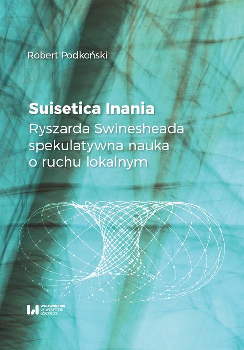 Tytuł: Suisetica Inania
Autor: Robert Podkoński
Wydawnictwo: Wydawnictwo Uniwersytetu Łódzkiego
Formaty: PDF