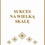 Tytuł: Sukces na wielką skalę
Autor: Agnieszka Białomazur
Wydawnictwo: Wydawnictwo e-bookowo
Formaty: EPUB, PDF, MOBI