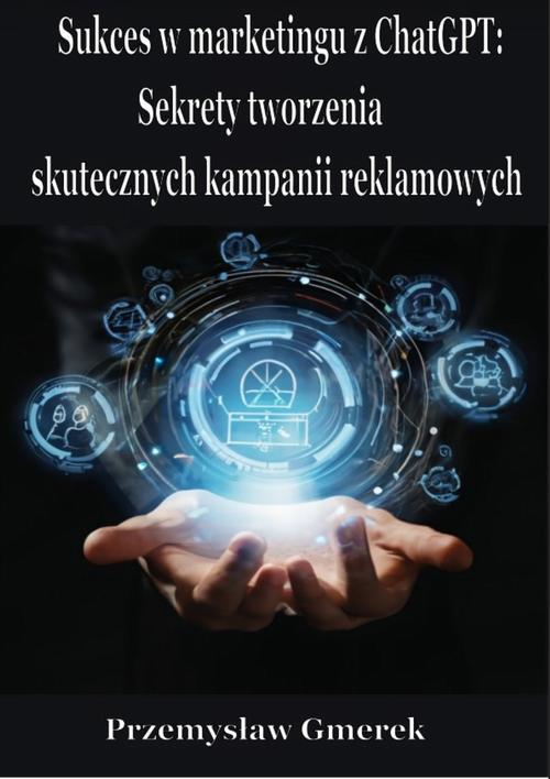 Tytuł: Sukces w marketingu z ChatGPT: Sekrety tworzenia skutecznych kampanii reklamowych
Autor: Przemysław Gmerek
Wydawnictwo: Przemysław Gmerek
Formaty: PDF, MOBI, EPUB