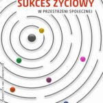 Sukces życiowy w przestrzeni społecznej — okładka e-booka