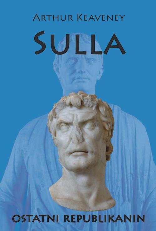 Tytuł: Sulla ostatni Republikanin
Autor: Arthur Keaveney
Wydawnictwo: Napoleon V
Formaty: PDF, MOBI, EPUB