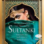 Tytuł: Sułtanki. Księżniczki, nałożnice, faworyty
Autor: Iwona Kienzler
Wydawnictwo: Storybox
Formaty: MP3