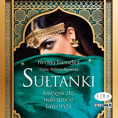 Tytuł: Sułtanki. Księżniczki, nałożnice, faworyty
Autor: Iwona Kienzler
Wydawnictwo: Storybox
Formaty: MP3
