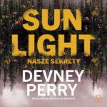 Tytuł: Sunlight. Nasze sekrety
Autor: Devney Perry
Wydawnictwo: Czwarta Strona
Formaty: MP3