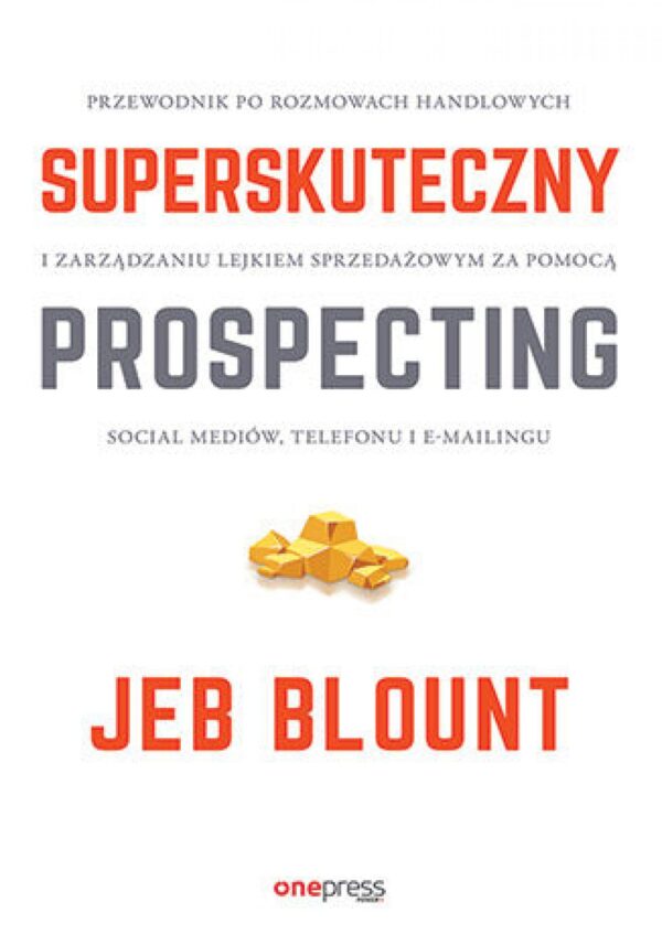Superskuteczny prospecting. Przewodnik po rozmowach handlowych i zarządzaniu lejkiem sprzedażowym za pomocą social mediów, telefonu i e-mailingu — okładka e-booka