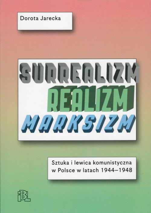 Tytuł: Surrealizm Realizm Marksizm
Autor: Dorota Jarecka
Wydawnictwo: Instytut Badań Literackich PAN
Formaty: PDF