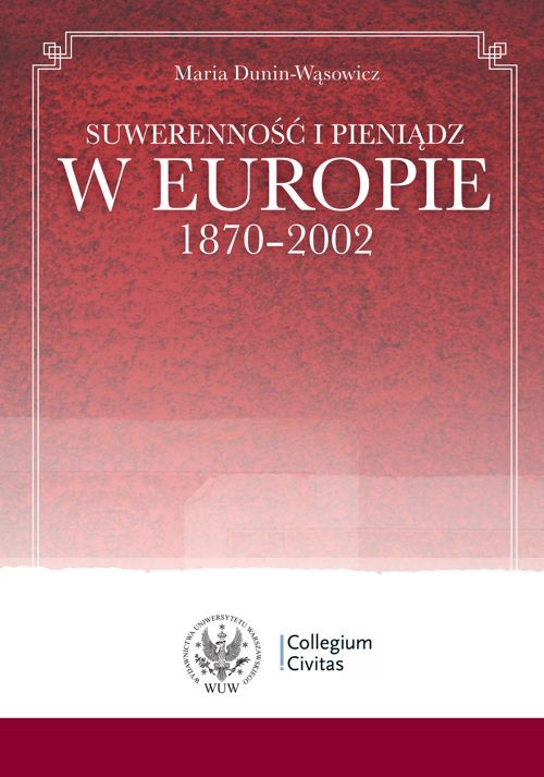 Tytuł: Suwerenność i pieniądz w Europie 1870-2002
Autor: Maria Dunin-Wąsowicz
Wydawnictwo: Wydawnictwa Uniwersytetu Warszawskiego
Formaty: PDF
