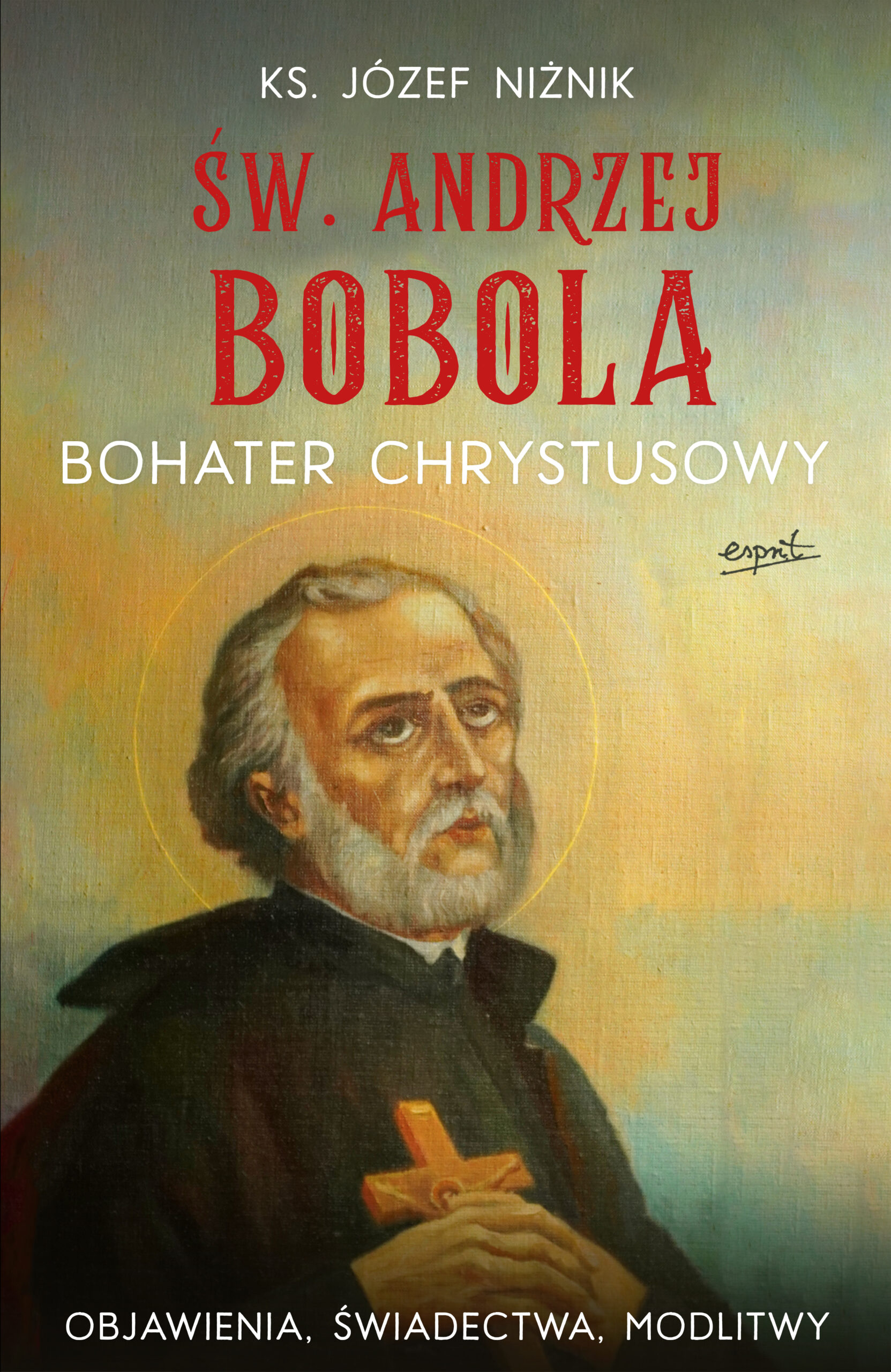 Tytuł: Św. Andrzej Bobola. Bohater Chrystusowy
Autor: Ks. Józef Niżnik
Wydawnictwo: Wydawnictwo Esprit
Formaty: EPUB, MOBI