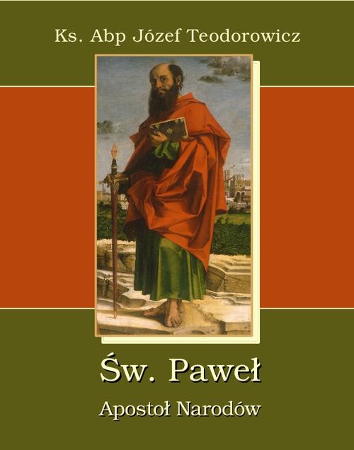Tytuł: Św. Paweł Apostoł Narodów
Autor: Józef Teodorowicz
Wydawnictwo: Armoryka
Formaty: MOBI, EPUB