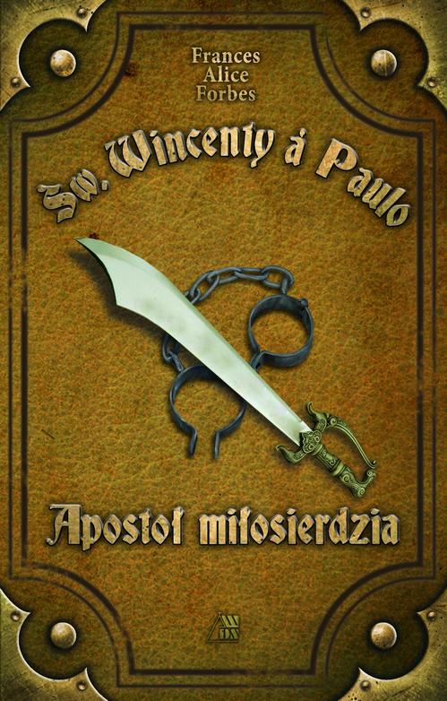 Tytuł: Św. Wincenty á Paulo Apostoł Miłosierdzia
Autor: Frances Alice Forbes
Wydawnictwo: Diecezjalne Wydawnictwo i Drukarnia w Sandomierzu
Formaty: EPUB, MOBI