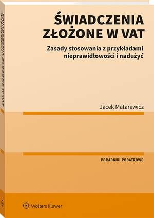 Tytuł: Świadczenia złożone w VAT. Zasady stosowania z przykładami nieprawidłowości i nadużyć
Autor: Jacek Matarewicz
Wydawnictwo: Wolters Kluwer
Formaty: PDF