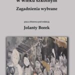 Tytuł: Świadomość edukacyjna rodziców i pedagogów dziecka w wieku szkolnym. Zagadnienia wybrane
Autor: Jolanta Borek, redakcja naukowa
Wydawnictwo: Spatium
Formaty: PDF