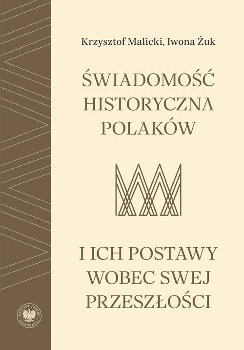 Tytuł: Świadomość historyczna Polaków i ich postawy wobec swej przeszłości
Autor: Krzysztof Malicki, Iwona Żuk
Wydawnictwo: Instytut Pamięci Narodowej
Formaty: MOBI, EPUB