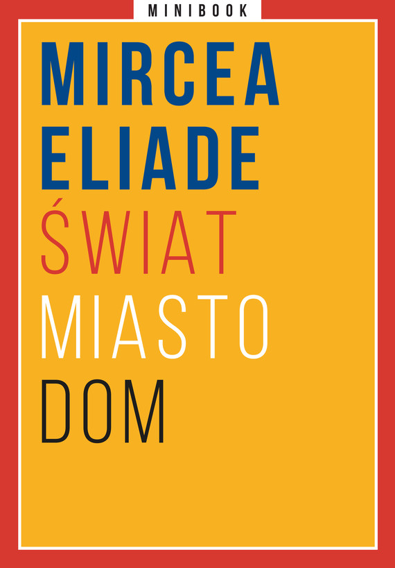 Tytuł: Świat. Miasto. Dom. Minibook
Autor: Mircea Eliade
Wydawnictwo: Miesięcznik Znak
Formaty: EPUB, MOBI