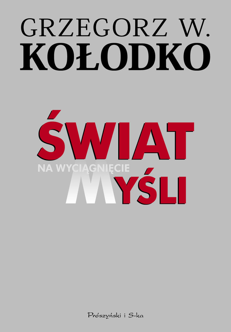 Tytuł: Świat na wyciągnięcie myśli
Autor: Grzegorz W. Kołodko
Wydawnictwo: Prószyński Media
Formaty: EPUB, MOBI