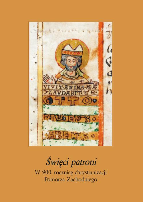 Tytuł: Święci patroni. W 900 rocznicę chrystianizacji Pomorza Zachodniego
Autor:
Wydawnictwo: Uniwersytet Pomorski w Słupsku
Formaty: PDF