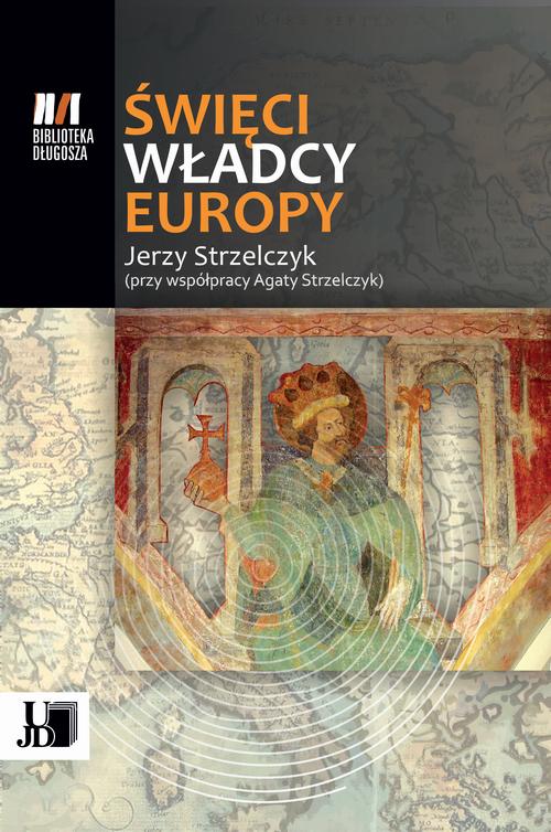 Tytuł: Święci Władcy Europy
Autor: Jerzy Strzelczyk
Wydawnictwo: Uniwersytet Jana Długosza w Częstochowie
Formaty: PDF