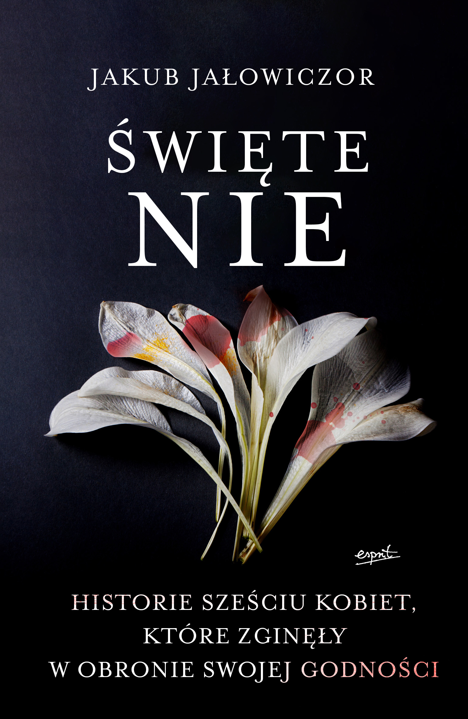Tytuł: Święte Nie. CZY POTRAFIŁABYŚ ODDAĆ ŻYCIE ZA MIŁOŚĆ?
Autor: Jakub Jałowiczor
Wydawnictwo: Wydawnictwo Esprit
Formaty: EPUB, MOBI