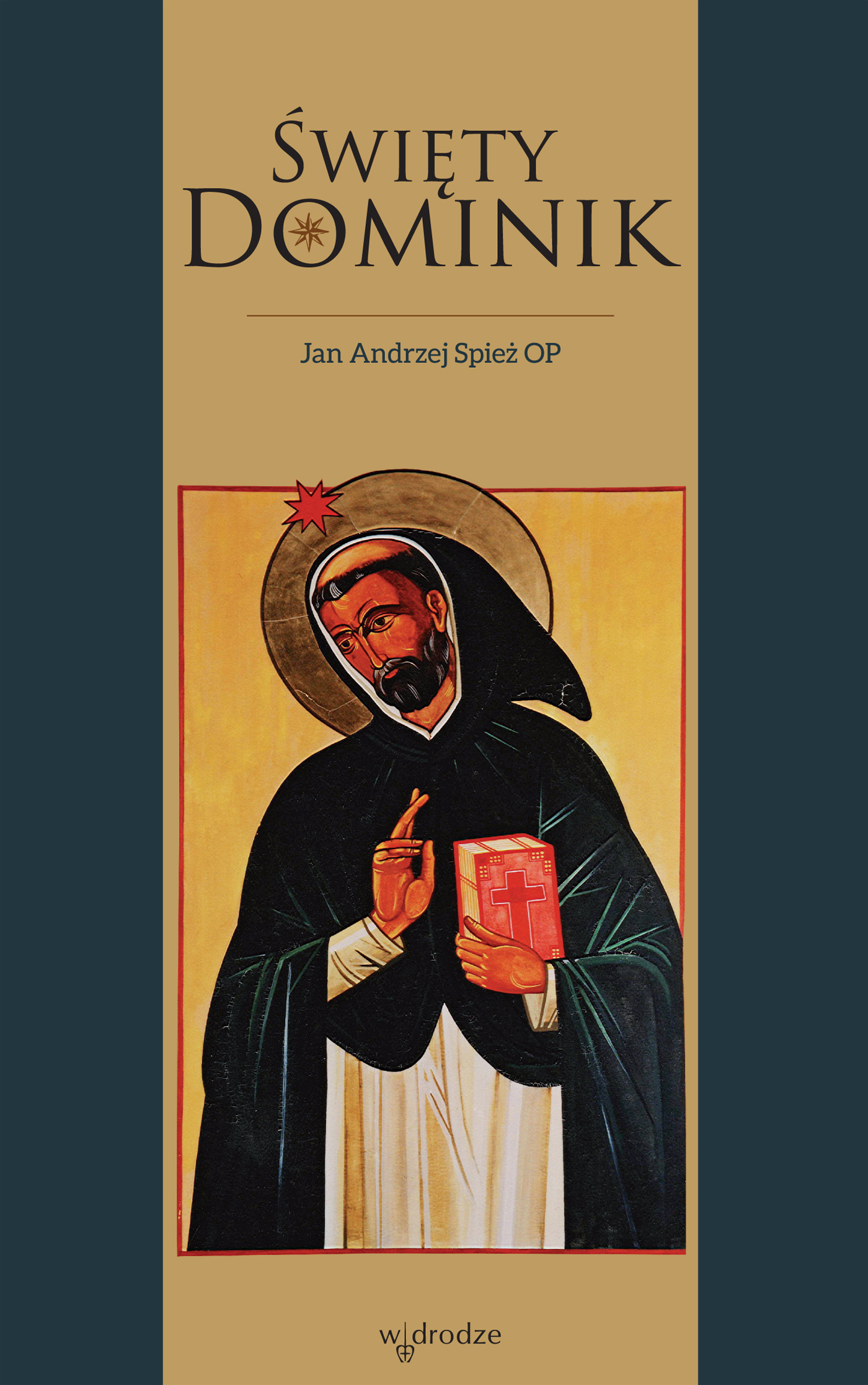 Tytuł: Święty Dominik
Autor: Jan Andrzej Spież OP
Wydawnictwo: W drodze
Formaty: EPUB, PDF, MOBI