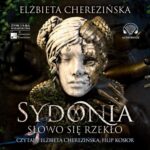 Tytuł: Sydonia. Słowo się rzekło
Autor: Elżbieta Cherezińska
Wydawnictwo: Aleksandria
Formaty: MP3