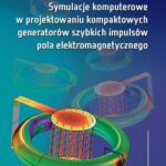 Symulacje komputerowe w projektowaniu kompaktowych generatorów szybkich impulsów pola elektromagnetycznego — okładka e-booka