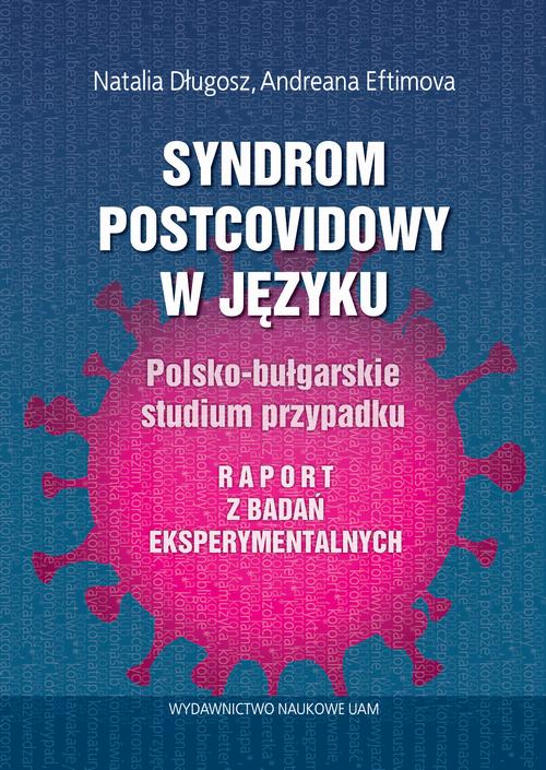 Tytuł: Syndrom postcovidowy w języku Polsko-bułgarskie studium przypadku. Raport z badań eksperymentalnych
Autor: Natalia Długosz, Andreana Eftimova
Wydawnictwo: Uniwersytet im.Adama Mickiewicza w Poznaniu
Formaty: PDF