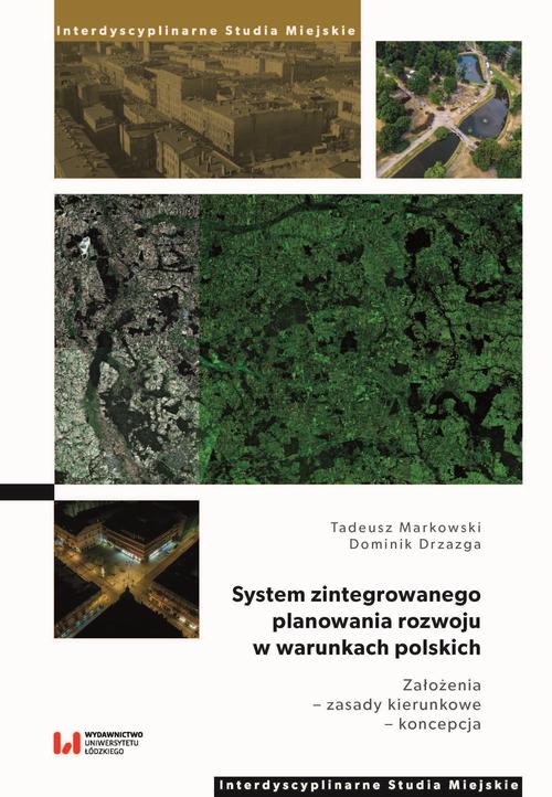 Tytuł: System zintegrowanego planowania rozwoju w warunkach polskich. Założenia – zasady kierunkowe – koncepcja
Autor: Tadeusz Markowski, Dominik Drzazga
Wydawnictwo: Wydawnictwo Uniwersytetu Łódzkiego
Formaty: PDF