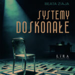 Tytuł: Systemy doskonałe
Autor: Beata Ziaja
Wydawnictwo: Wydawnictwo Lira
Formaty: EPUB, PDF