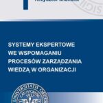Tytuł: Systemy ekspertowe we wspomaganiu procesów zarządzania wiedzą w organizacji
Autor: Krzysztof Michalik
Wydawnictwo: Wydawnictwo Uniwersytetu Ekonomicznego w Katowicach
Formaty: PDF