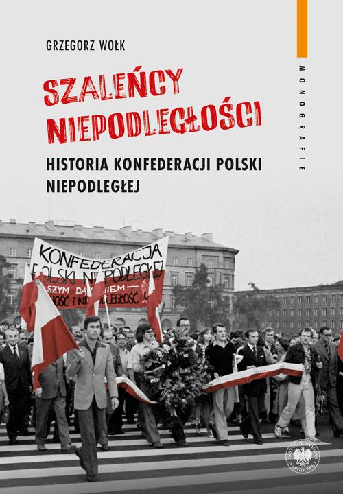 Tytuł: Szaleńcy niepodległości. Historia Konfederacji Polski Niepodległej
Autor: Grzegorz Wołk
Wydawnictwo: Instytut Pamięci Narodowej
Formaty: MOBI, EPUB