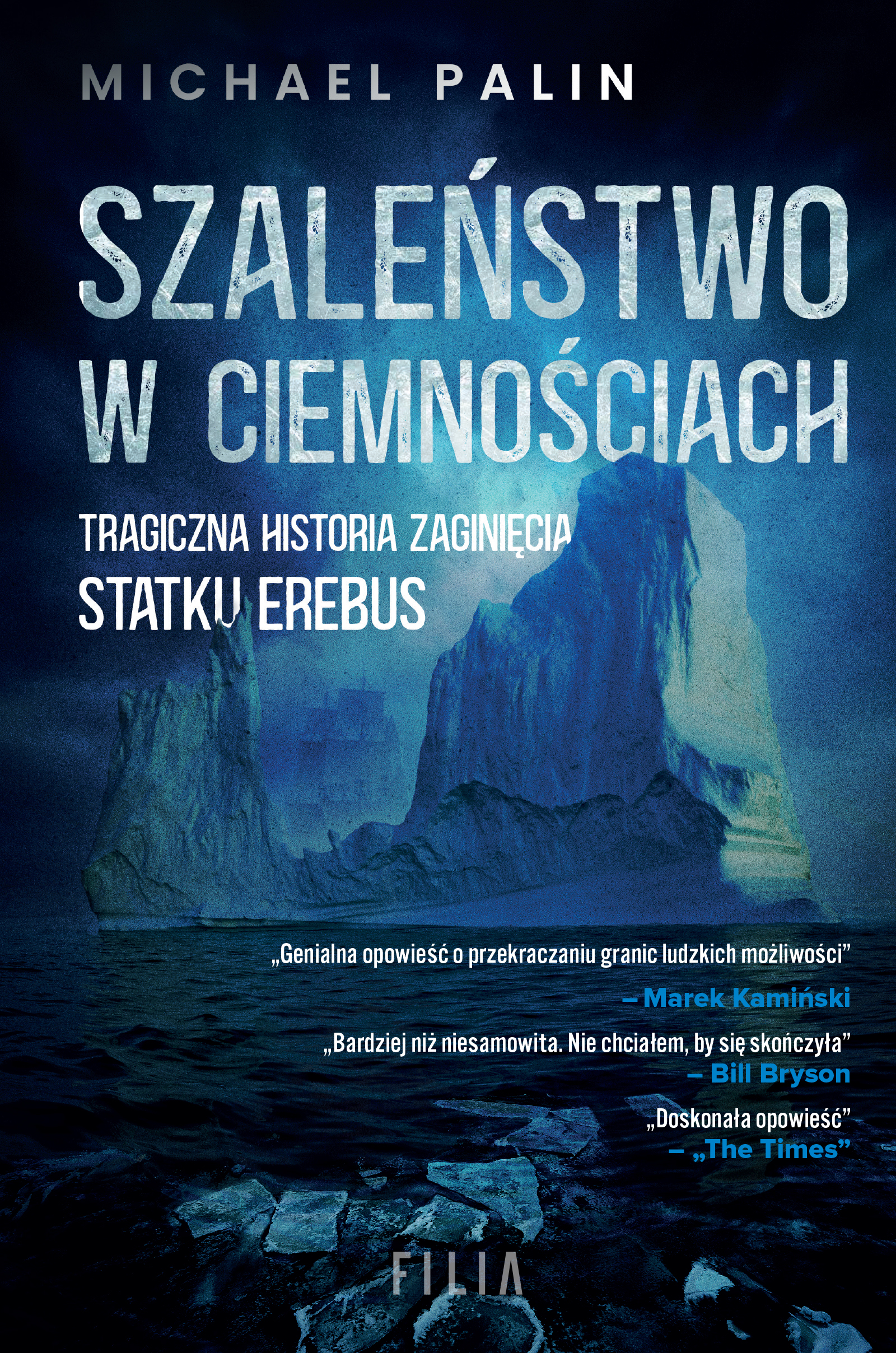Tytuł: Szaleństwo w ciemnościach. Tragiczna historia zaginięcia statku Erebus
Autor: Michael Palin
Wydawnictwo: FILIA
Formaty: EPUB, MOBI