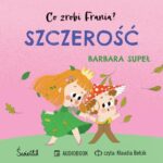 Tytuł: Szczerość. Co zrobi Frania?
Autor: Barbara Supeł
Wydawnictwo: Świetlik
Formaty: MP3