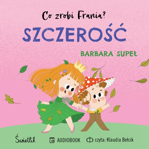 Tytuł: Szczerość. Co zrobi Frania?
Autor: Barbara Supeł
Wydawnictwo: Świetlik
Formaty: MP3