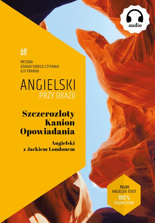 Tytuł: Szczerozłoty Kanion. Opowiadania. Angielski z Jackiem Londonem.
Autor: Jack London
Wydawnictwo: NKB Tatsiana Bursevich
Formaty: MOBI, EPUB